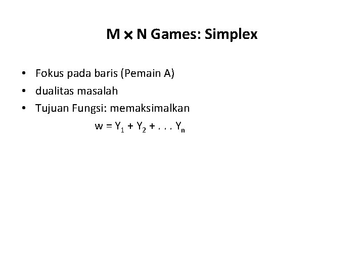 M N Games: Simplex • Fokus pada baris (Pemain A) • dualitas masalah •