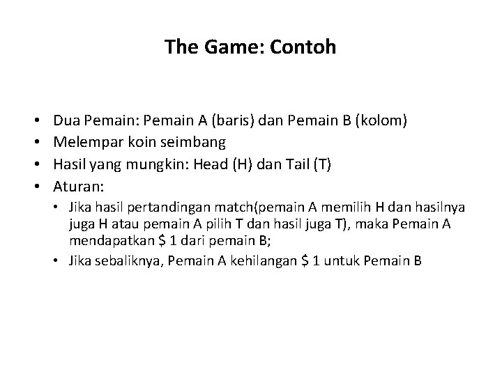The Game: Contoh • • Dua Pemain: Pemain A (baris) dan Pemain B (kolom)