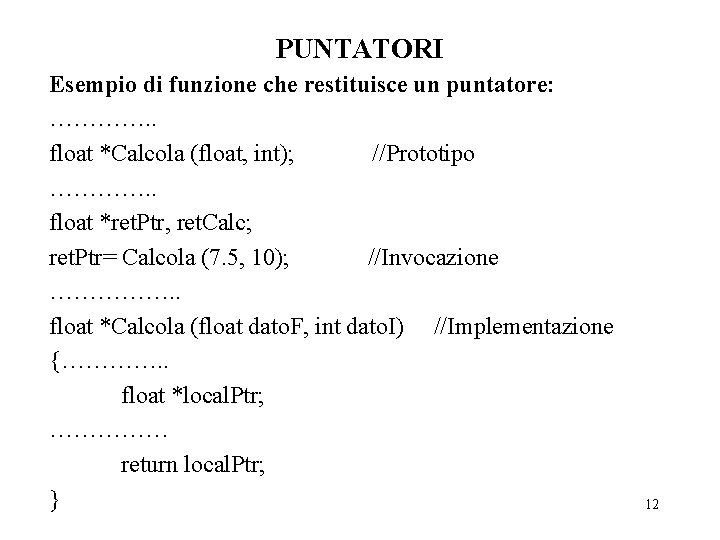 PUNTATORI Esempio di funzione che restituisce un puntatore: …………. . float *Calcola (float, int);