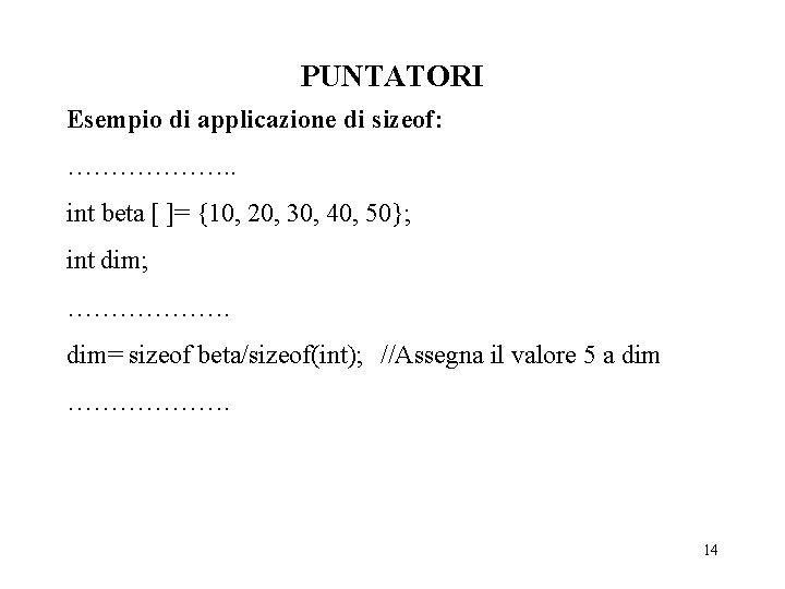 PUNTATORI Esempio di applicazione di sizeof: ………………. . int beta [ ]= {10, 20,