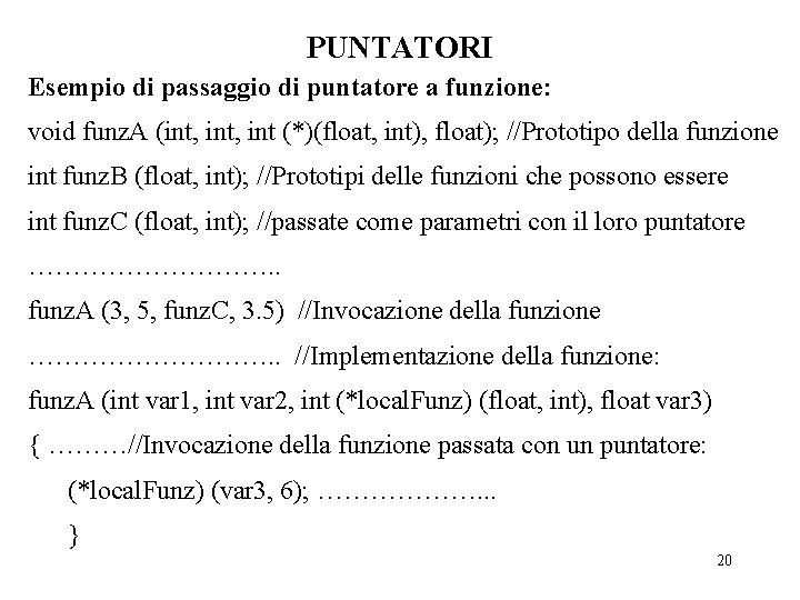 PUNTATORI Esempio di passaggio di puntatore a funzione: void funz. A (int, int (*)(float,