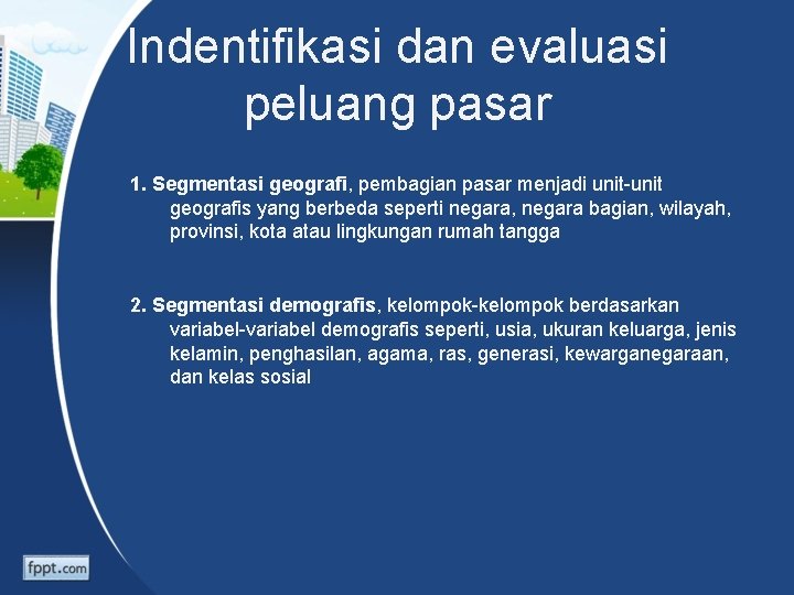 Indentifikasi dan evaluasi peluang pasar 1. Segmentasi geografi, pembagian pasar menjadi unit-unit geografis yang