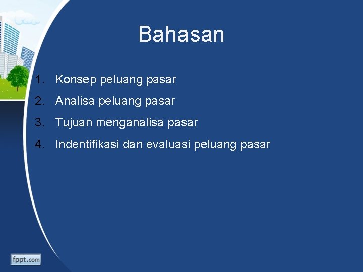 Bahasan 1. Konsep peluang pasar 2. Analisa peluang pasar 3. Tujuan menganalisa pasar 4.