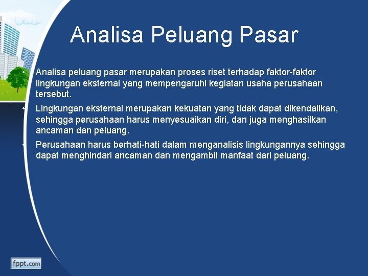 Analisa Peluang Pasar • Analisa peluang pasar merupakan proses riset terhadap faktor-faktor lingkungan eksternal