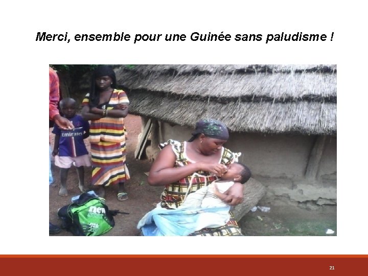 Merci, ensemble pour une Guinée sans paludisme ! 21 