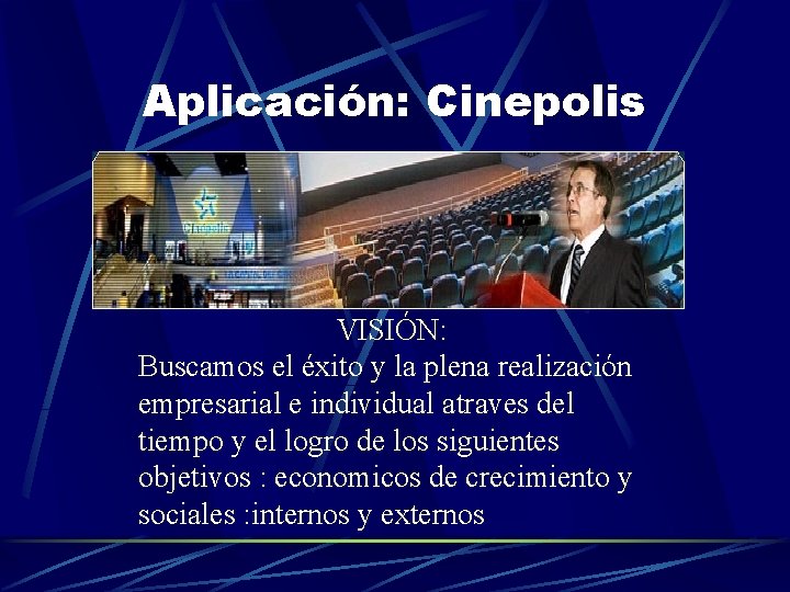 Aplicación: Cinepolis VISIÓN: Buscamos el éxito y la plena realización empresarial e individual atraves