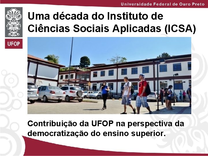 Uma década do Instituto de Ciências Sociais Aplicadas (ICSA) Contribuição da UFOP na perspectiva