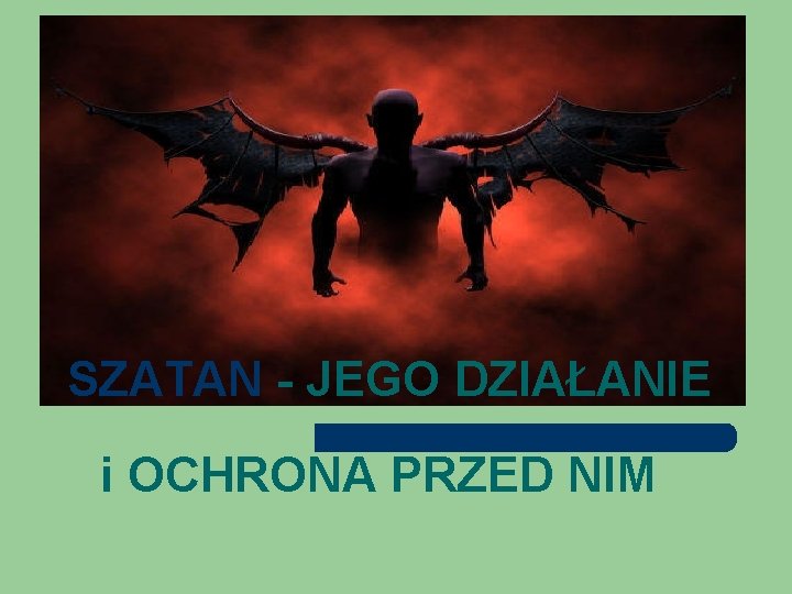 SZATAN - JEGO DZIAŁANIE i OCHRONA PRZED NIM 
