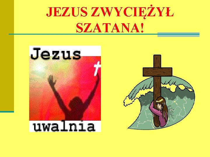 JEZUS ZWYCIĘŻYŁ SZATANA! 