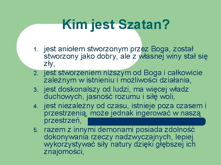 Kim jest Szatan? 1. 2. 3. 4. 5. jest aniołem stworzonym przez Boga, został