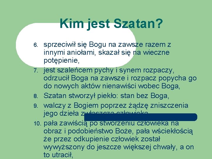 Kim jest Szatan? 6. 7. 8. 9. 10. sprzeciwił się Bogu na zawsze razem