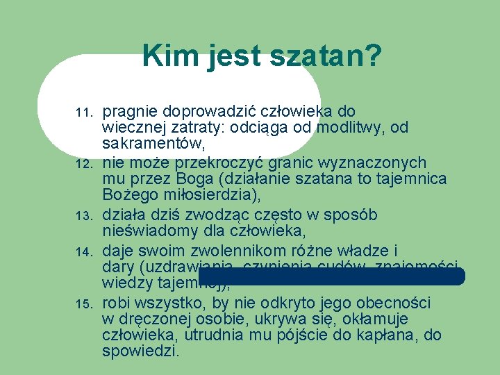 Kim jest szatan? 11. 12. 13. 14. 15. pragnie doprowadzić człowieka do wiecznej zatraty:
