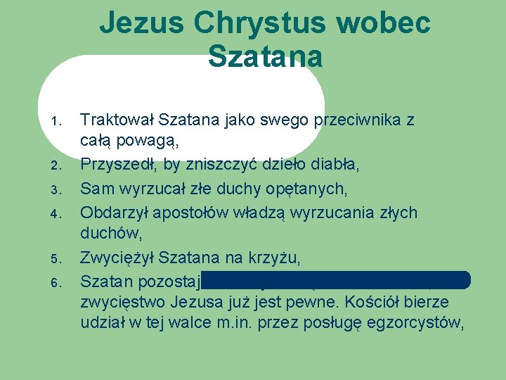Jezus Chrystus wobec Szatana 1. 2. 3. 4. 5. 6. Traktował Szatana jako swego