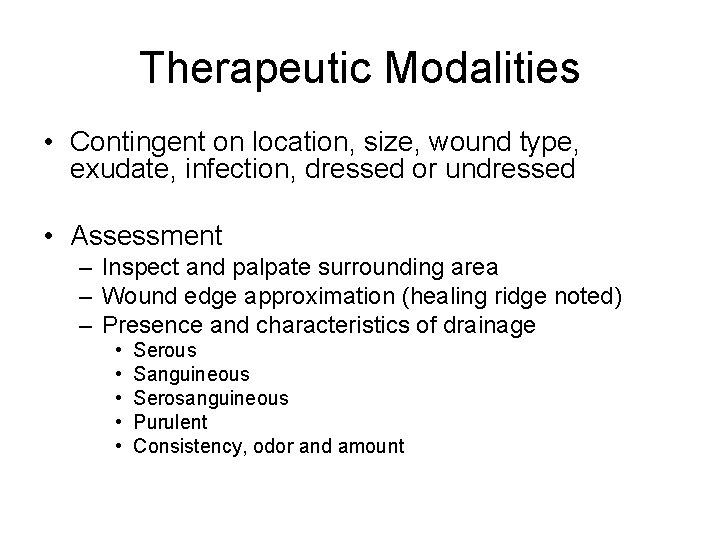 Therapeutic Modalities • Contingent on location, size, wound type, exudate, infection, dressed or undressed