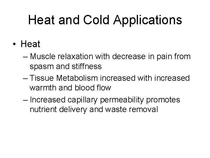 Heat and Cold Applications • Heat – Muscle relaxation with decrease in pain from