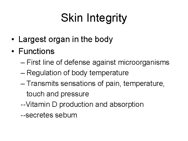 Skin Integrity • Largest organ in the body • Functions – First line of