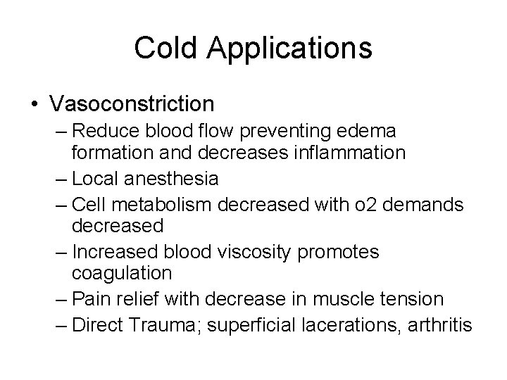 Cold Applications • Vasoconstriction – Reduce blood flow preventing edema formation and decreases inflammation