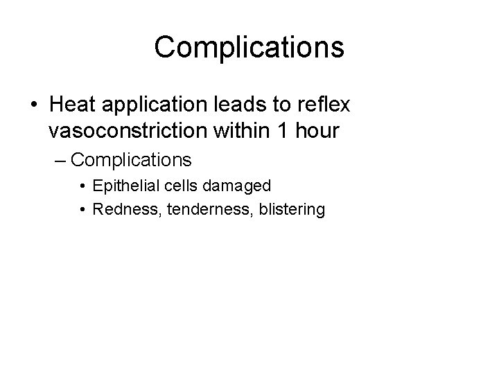 Complications • Heat application leads to reflex vasoconstriction within 1 hour – Complications •