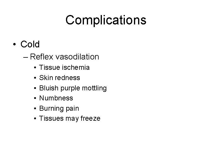 Complications • Cold – Reflex vasodilation • • • Tissue ischemia Skin redness Bluish