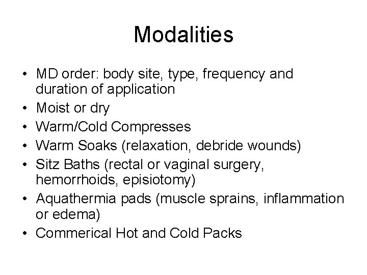 Modalities • MD order: body site, type, frequency and duration of application • Moist