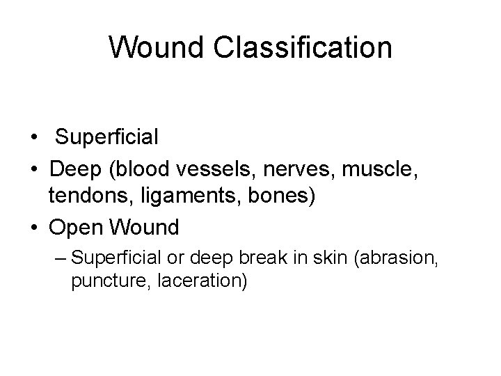 Wound Classification • Superficial • Deep (blood vessels, nerves, muscle, tendons, ligaments, bones) •