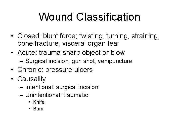 Wound Classification • Closed: blunt force; twisting, turning, straining, bone fracture, visceral organ tear