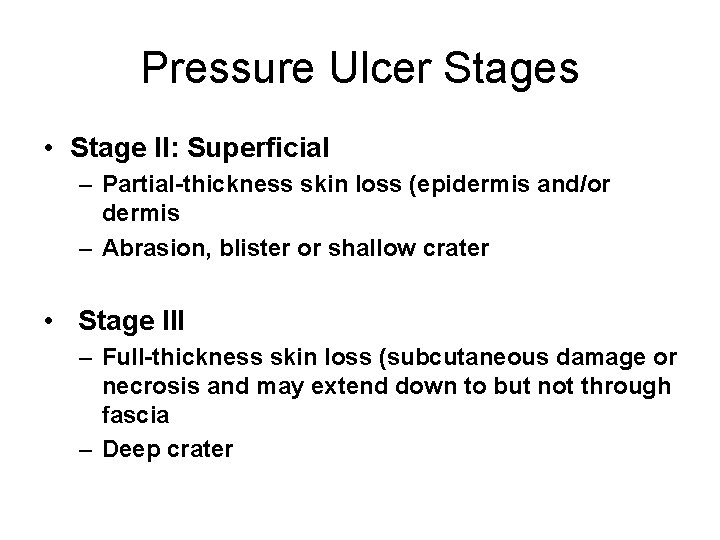 Pressure Ulcer Stages • Stage II: Superficial – Partial-thickness skin loss (epidermis and/or dermis