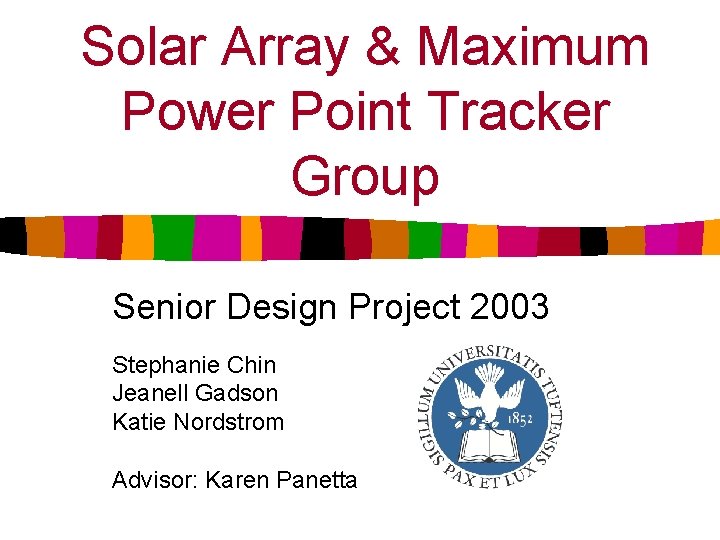 Solar Array & Maximum Power Point Tracker Group Senior Design Project 2003 Stephanie Chin