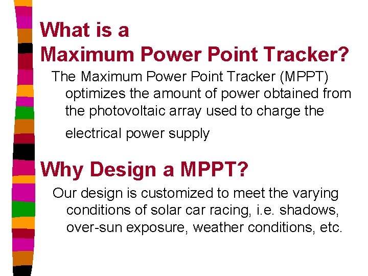 What is a Maximum Power Point Tracker? The Maximum Power Point Tracker (MPPT) optimizes
