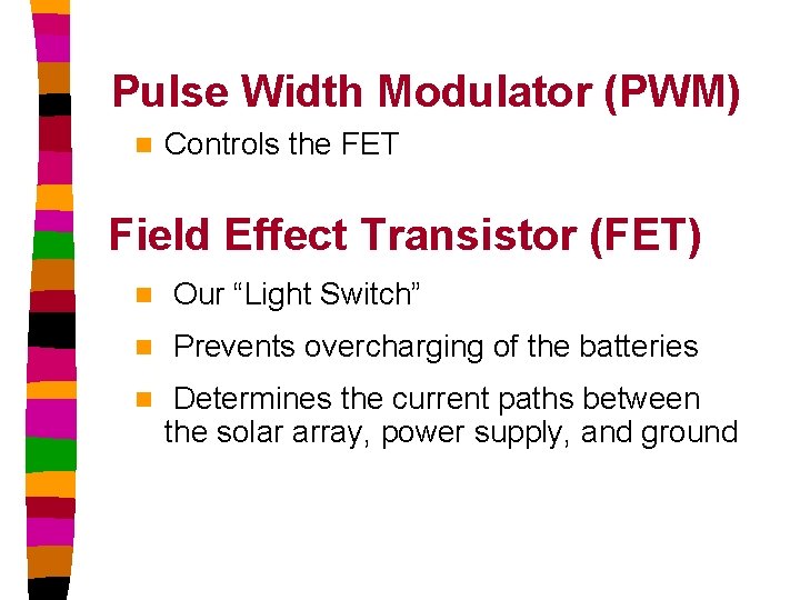 Pulse Width Modulator (PWM) n Controls the FET Field Effect Transistor (FET) n Our