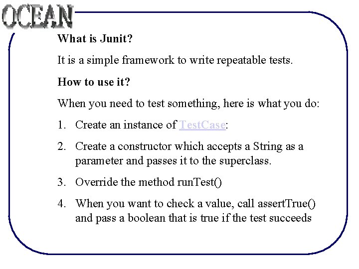 What is Junit? It is a simple framework to write repeatable tests. How to