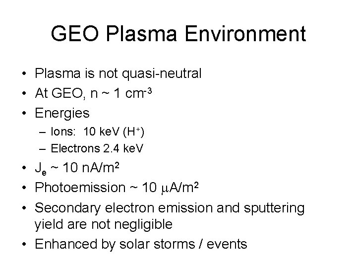 GEO Plasma Environment • Plasma is not quasi-neutral • At GEO, n ~ 1