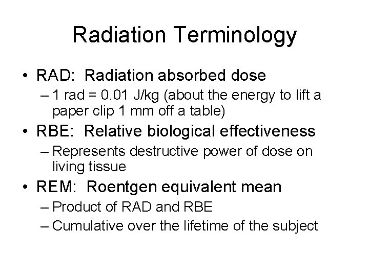 Radiation Terminology • RAD: Radiation absorbed dose – 1 rad = 0. 01 J/kg