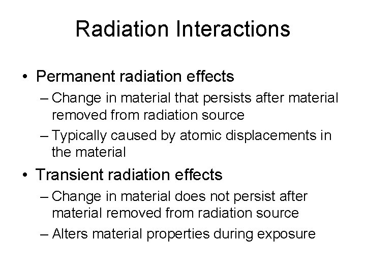 Radiation Interactions • Permanent radiation effects – Change in material that persists after material