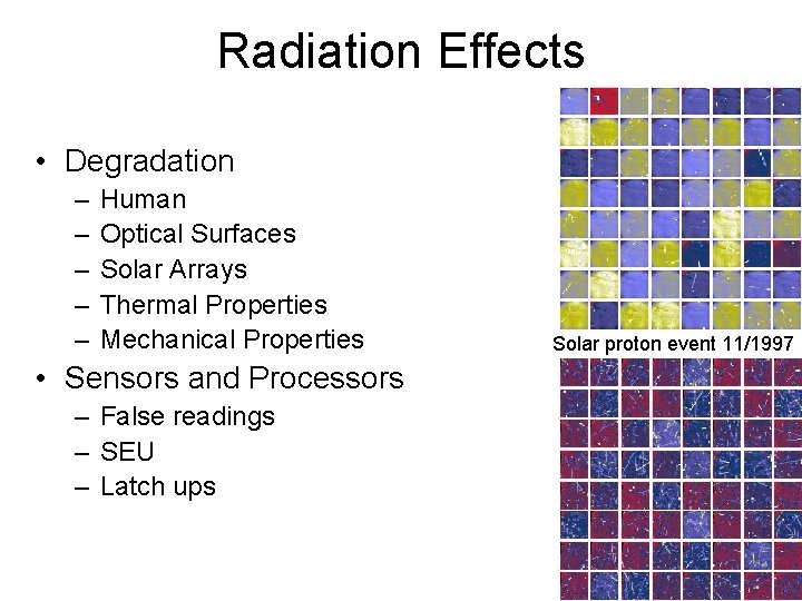 Radiation Effects • Degradation – – – Human Optical Surfaces Solar Arrays Thermal Properties