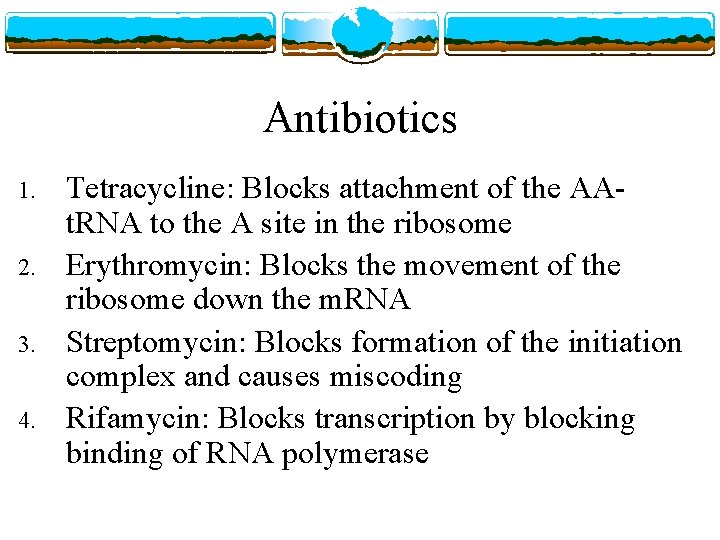 Antibiotics 1. 2. 3. 4. Tetracycline: Blocks attachment of the AAt. RNA to the