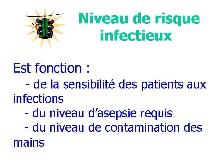 Niveau de risque infectieux Est fonction : - de la sensibilité des patients aux