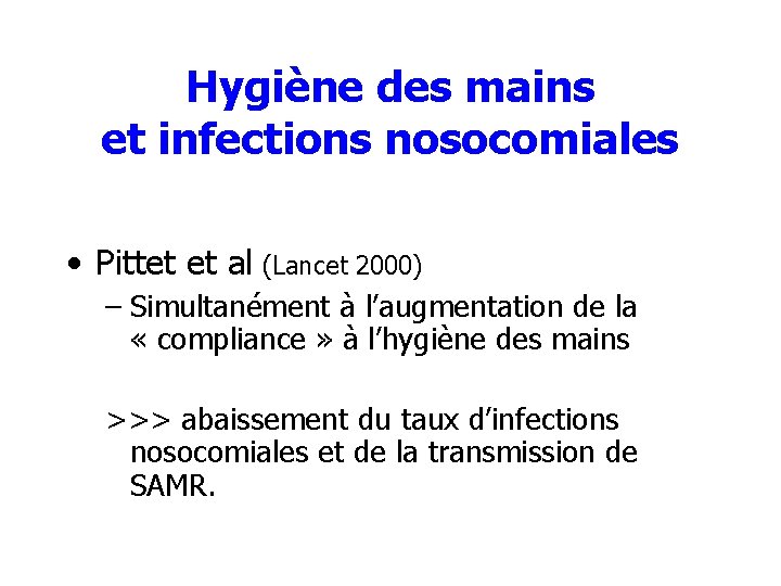 Hygiène des mains et infections nosocomiales • Pittet et al (Lancet 2000) – Simultanément