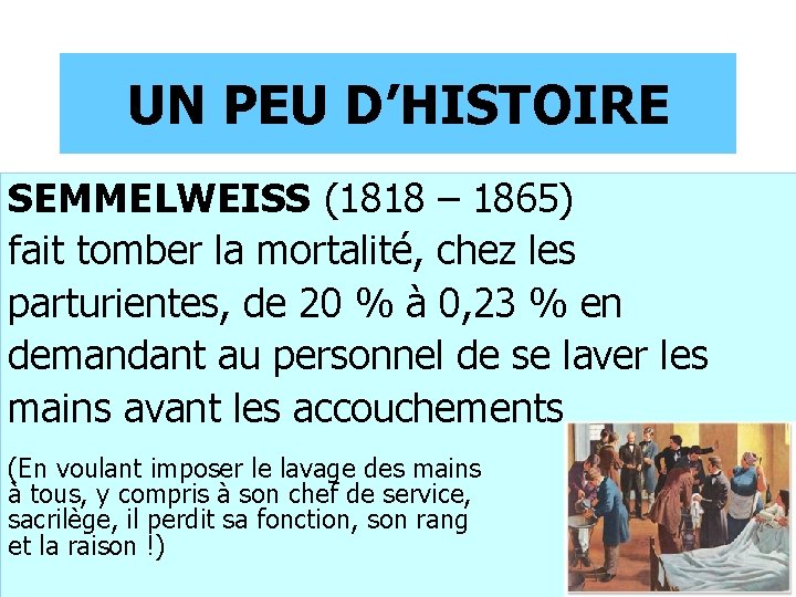 UN PEU D’HISTOIRE SEMMELWEISS (1818 – 1865) fait tomber la mortalité, chez les HISTORIQUE