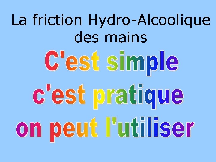La friction Hydro-Alcoolique des mains 