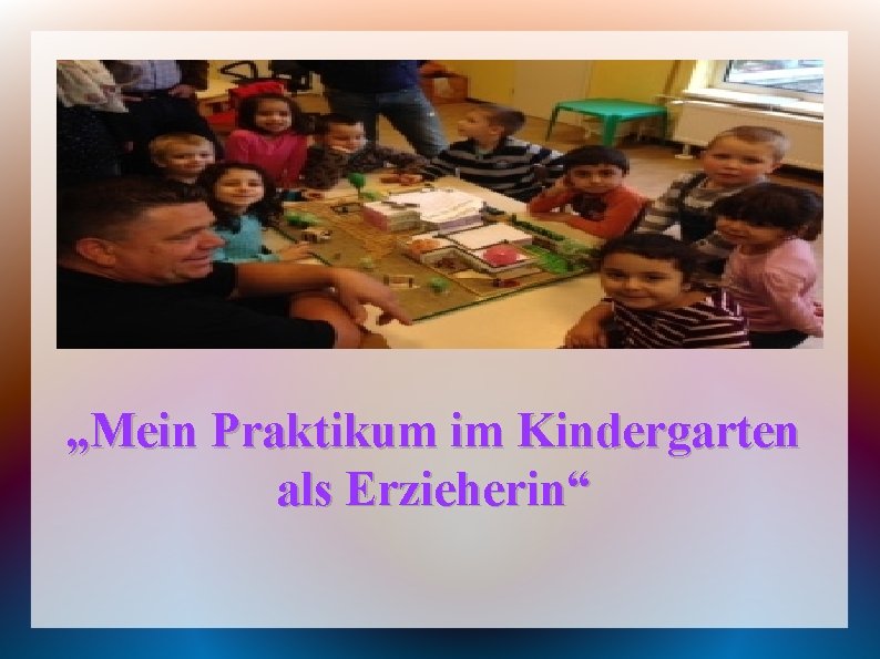 „Mein Praktikum im Kindergarten als Erzieherin“ 