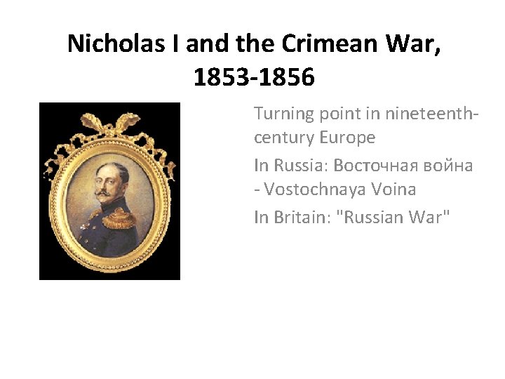Nicholas I and the Crimean War, 1853 -1856 Turning point in nineteenthcentury Europe In Nicholas I and the Crimean War, 1853 -1856 Turning point in nineteenthcentury Europe In