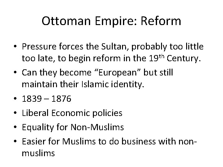 Ottoman Empire: Reform • Pressure forces the Sultan, probably too little too late, to Ottoman Empire: Reform • Pressure forces the Sultan, probably too little too late, to