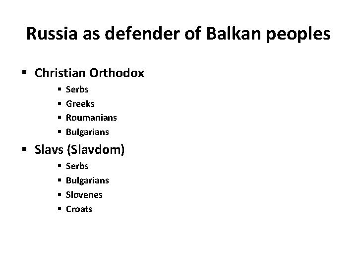 Russia as defender of Balkan peoples § Christian Orthodox § § Serbs Greeks Roumanians Russia as defender of Balkan peoples § Christian Orthodox § § Serbs Greeks Roumanians