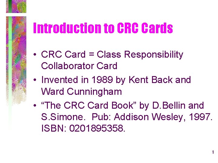 Introduction to CRC Cards • CRC Card = Class Responsibility Collaborator Card • Invented