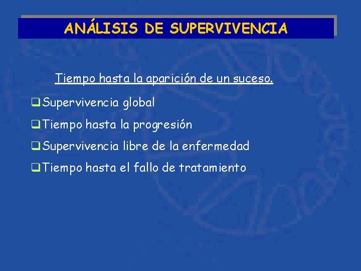 ANÁLISIS DE SUPERVIVENCIA Tiempo hasta la aparición de un suceso. q. Supervivencia global q.