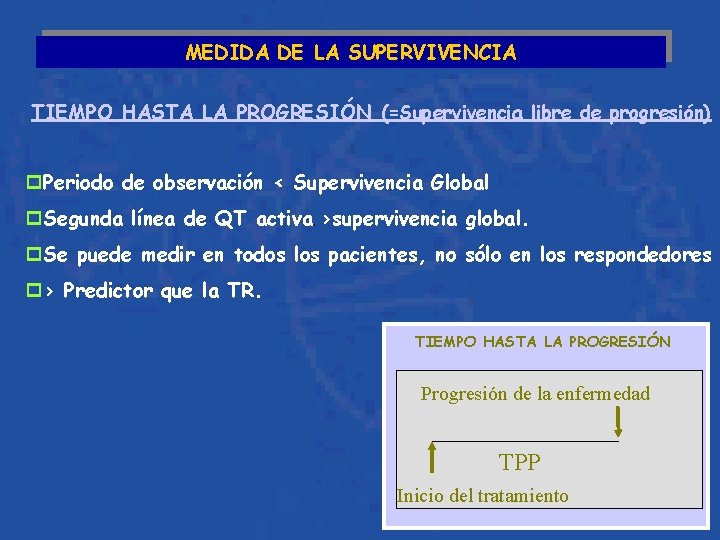 MEDIDA DE LA SUPERVIVENCIA TIEMPO HASTA LA PROGRESIÓN (=Supervivencia libre de progresión) p. Periodo