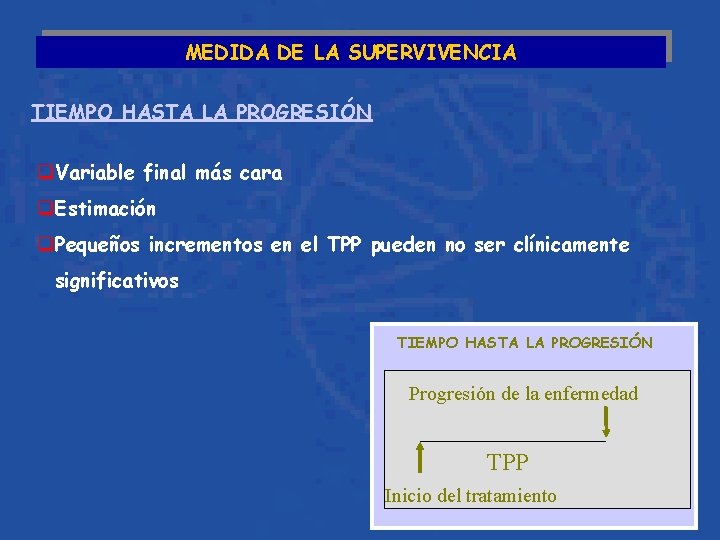 MEDIDA DE LA SUPERVIVENCIA TIEMPO HASTA LA PROGRESIÓN q. Variable final más cara q.