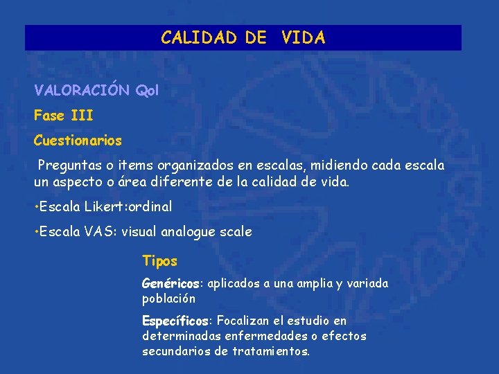 CALIDAD DE VIDA VALORACIÓN Qol Fase III Cuestionarios Preguntas o items organizados en escalas,