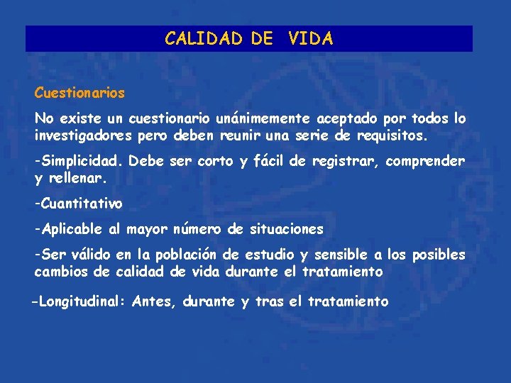 CALIDAD DE VIDA Cuestionarios No existe un cuestionario unánimemente aceptado por todos lo investigadores